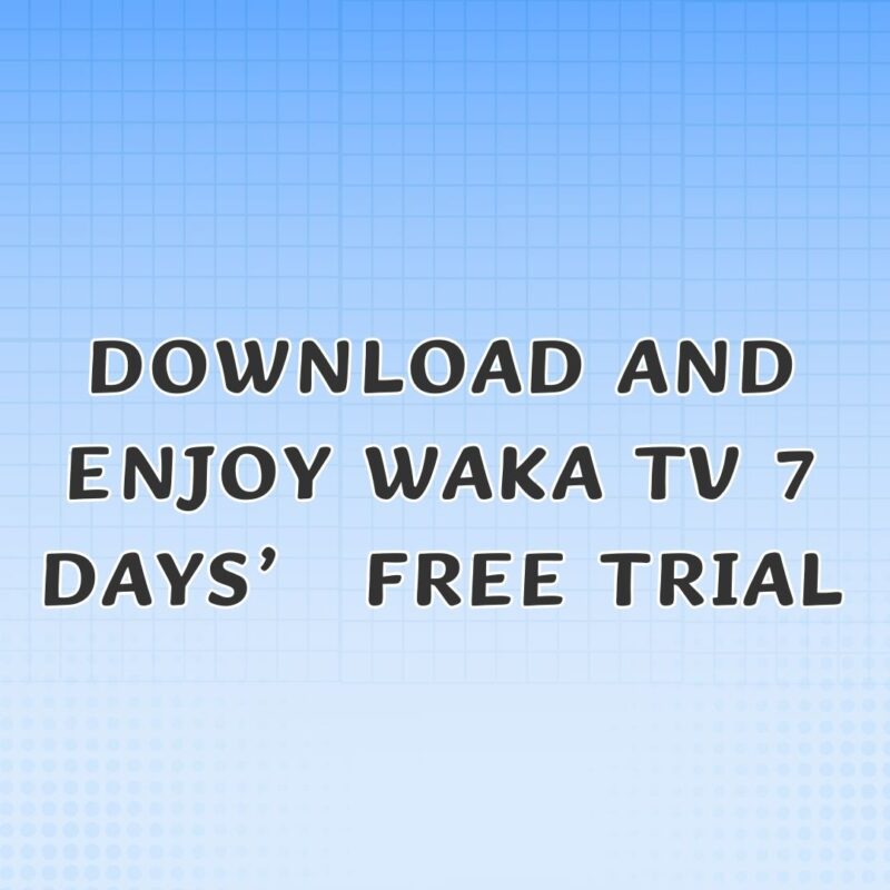 waka tv free trial